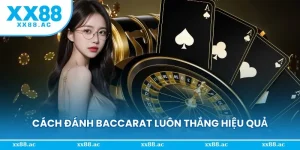 Cách đánh Baccarat luôn thắng