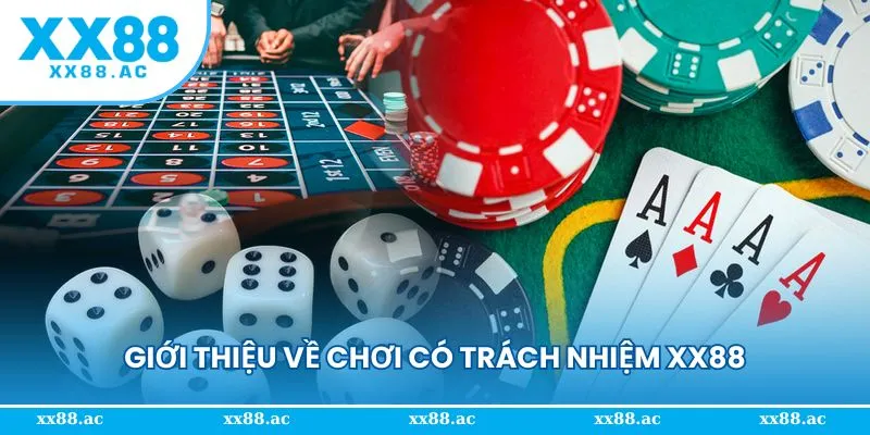 Khái niệm đơn giản về chơi có trách nhiệm XX88