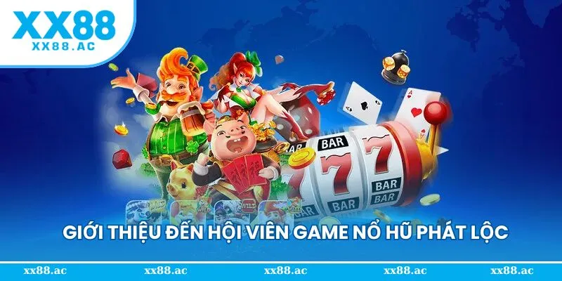 Giới thiệu nổ hũ phát lộc siêu hot