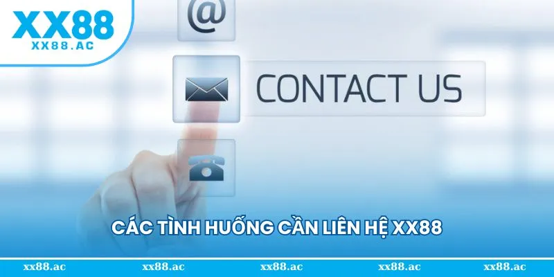 Các tình huống hội viên cần liên hệ XX88
