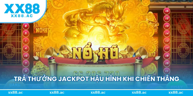 Trả thưởng Jackpot hậu hĩnh khi chiến thắng